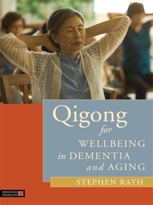 Title details for Qigong for Wellbeing in Dementia and Aging by Stephen Rath - Available